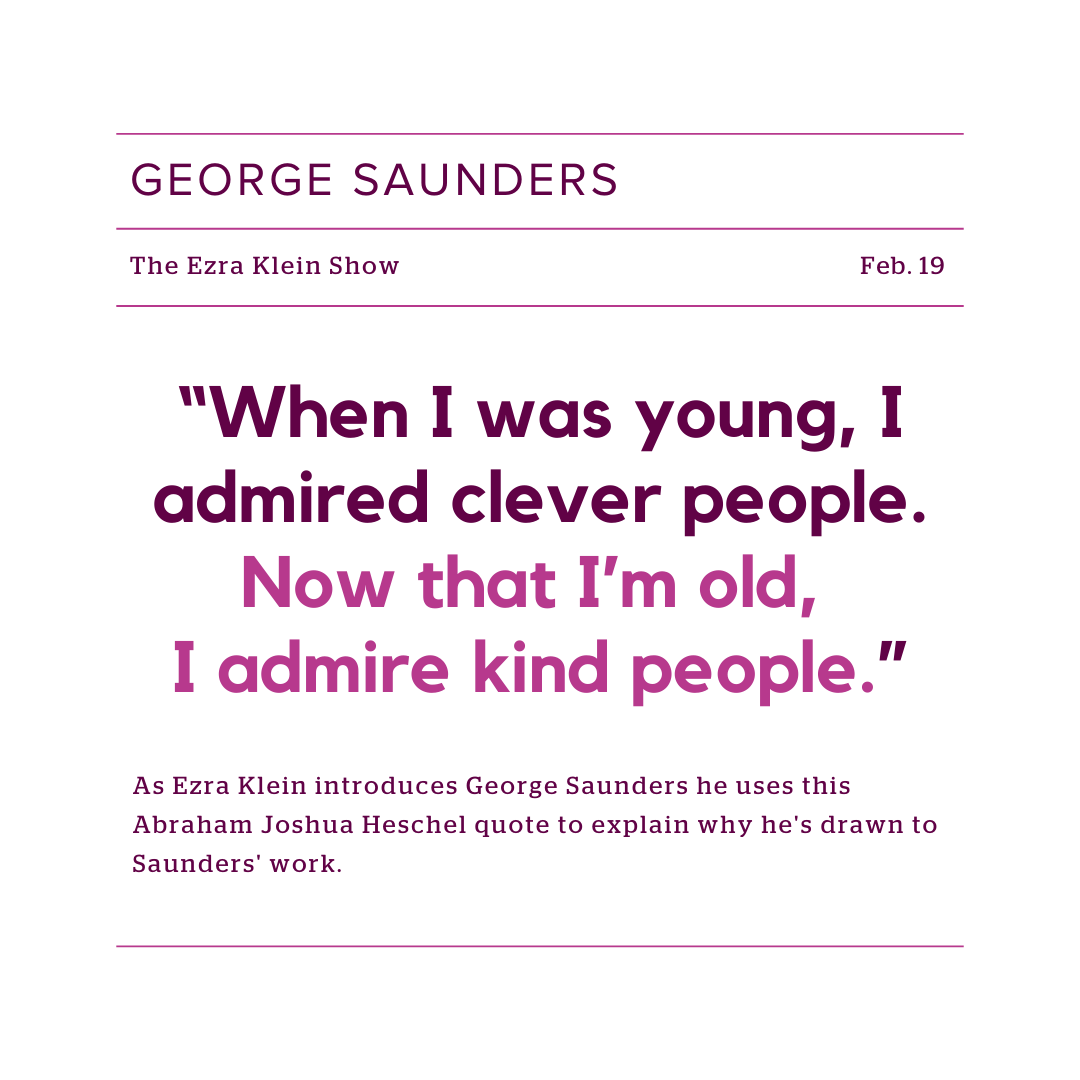 Writer George Saunders and NYT journalist Ezra Klein discuss Kindness, Capitalism, and the Human Condition.